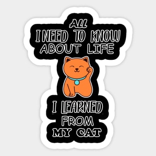 All I Need To Know About Life I Learned From My Cat Sticker